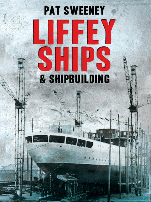 Title details for Liffey Ships and Shipbuilding by Pat Sweeney - Available